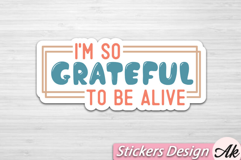 I’m so grateful to be alive Stickers