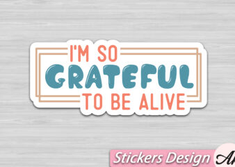 I’m so grateful to be alive Stickers