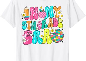 In My 5th Grade Era First Day Of School Gift Back to School T-Shirt