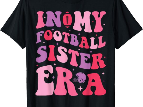 In my football sister era tee funny football girl kids t-shirt