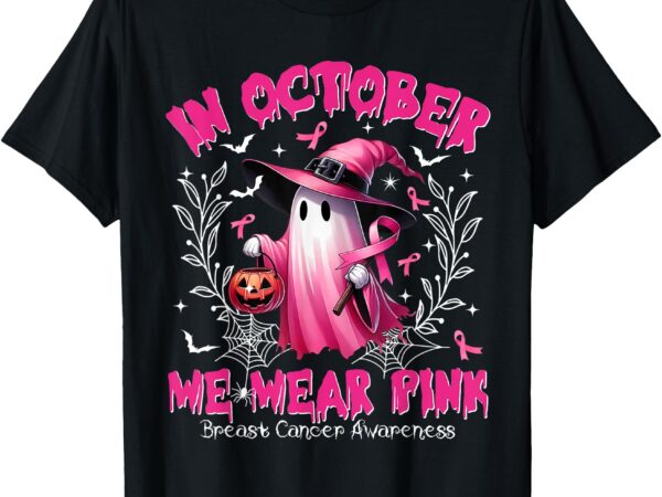 In october we wear pink ghost witch breast cancer awareness t-shirt