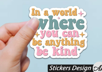 In a world where you can be anything be kind Stickers t shirt design for sale