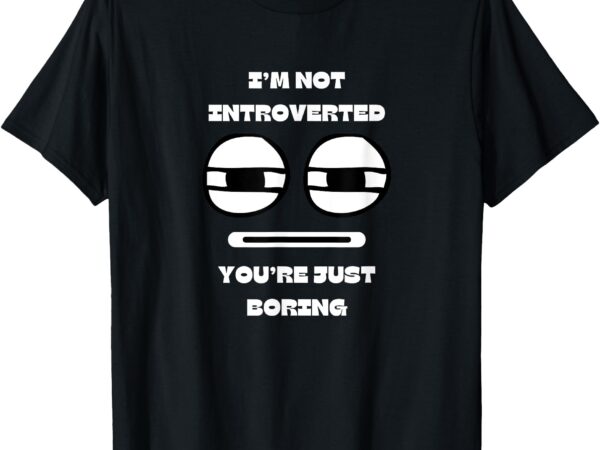 Introverted anti-social people t-shirt