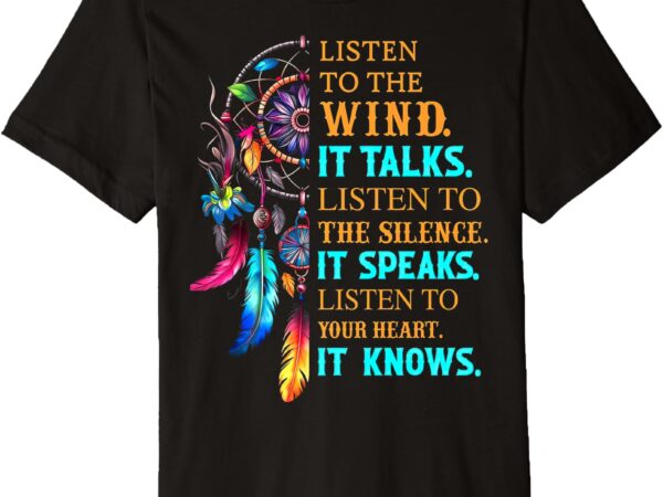 It speaks premium t-shirt listen to the wind it talks listen to the silence it speaks