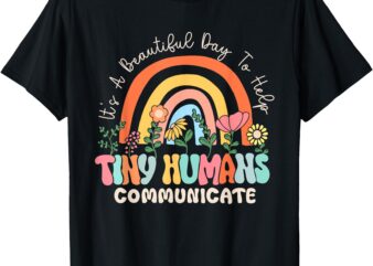 It’s A Beautiful Day To Help Tiny Humans Communicate SLP T-Shirt