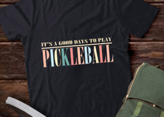 It’s A Good Days To Play Pickleball Dink Player Pickleball lts-d t shirt design for sale