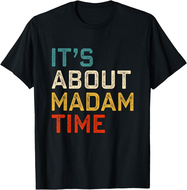 It’s About Madam Time Kamala Harris 2024 President Womens T-Shirt