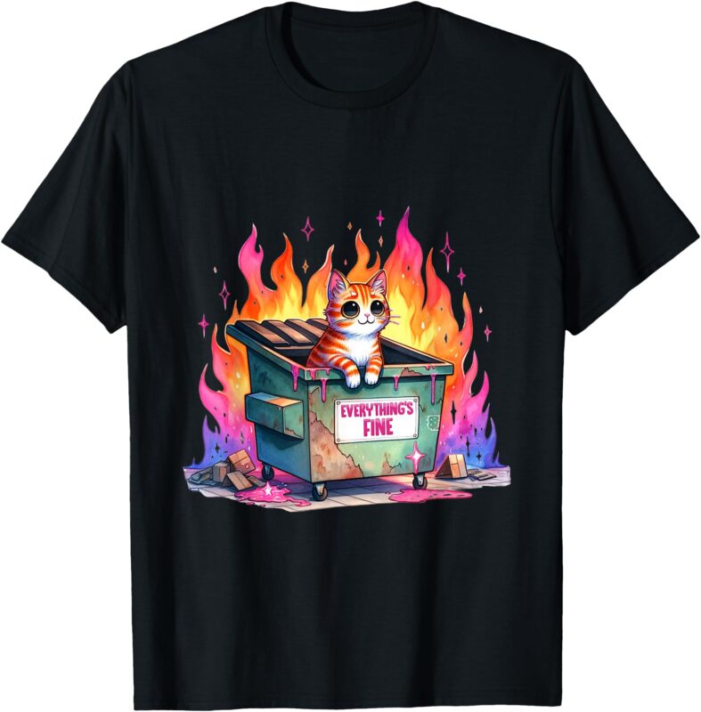 It’s Fine I’m Fine Everything’s Fine Lil Dumpster Fire Cat T-Shirt