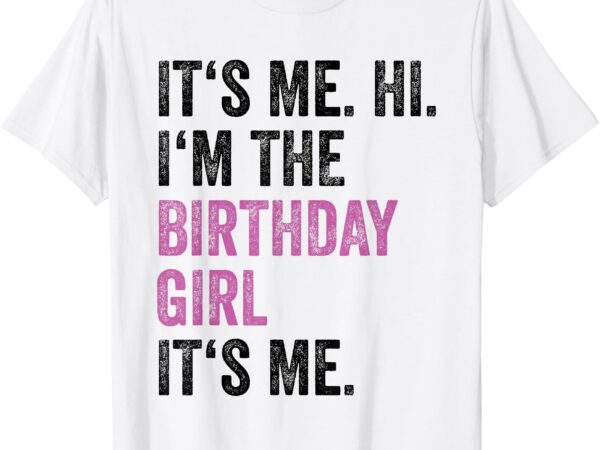 Its me hi im the birthday girl its me kids birthday party t-shirt