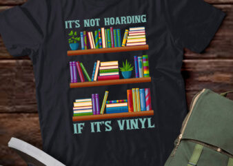 Its Not Hoarding If Its Vinyl Funny Music Record Gift lts-d t shirt design for sale