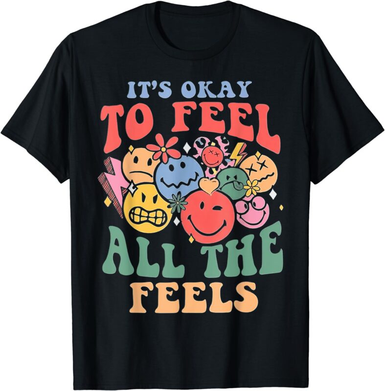 It’s OK to Feel All the Feels T-Shirt