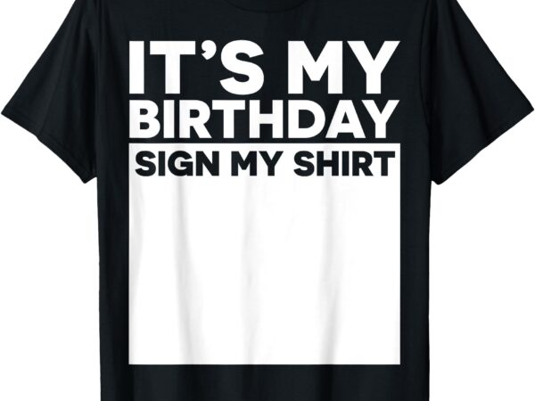 It’s my birthday sign funny boy men decoration guestbook t-shirt