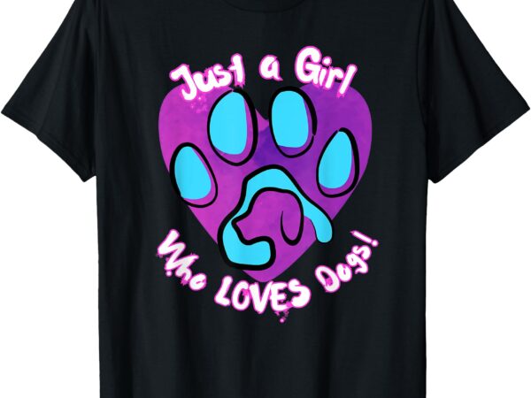 Just a girl who loves dogs cute funny design dog gift t-shirt