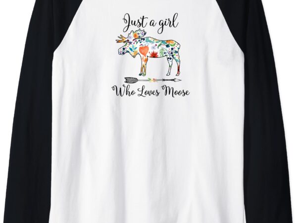 Just a girl who loves moose cute gift design for women raglan baseball tee