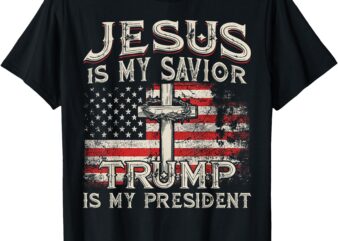 Jesus Is My Savior Trump Is My President American Flag T-Shirt