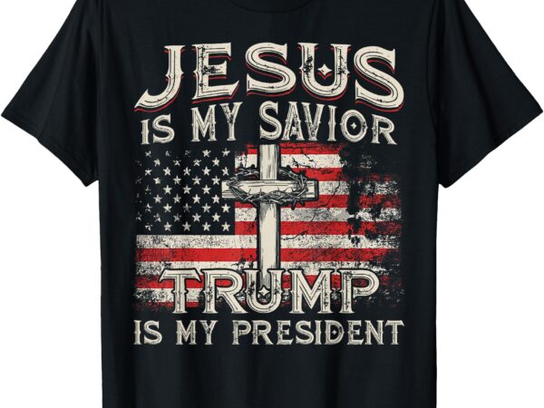 Jesus is my savior trump is my president american flag t-shirt