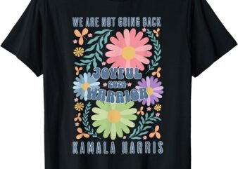 Joyful Warrior Kamala Harris Waltz 2024 We’re Not Going Back T-Shirt