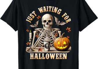 Just Waiting for Halloween Skeleton Coffee Spooky Season T-Shirt