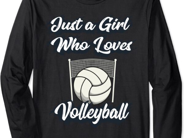 Just a girl who love volleyball cute gift teen girls & women long sleeve t-shirt