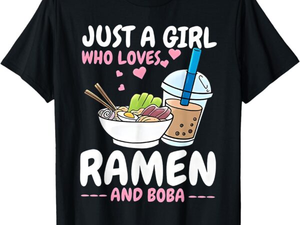 Just a girl who loves ramen and boba bubble tea tea japanese t-shirt