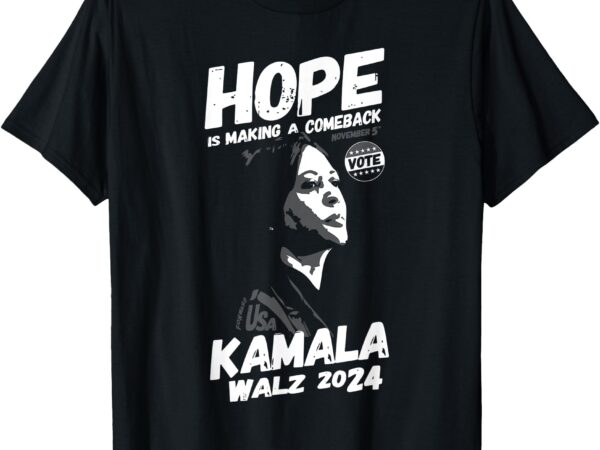 Kamala harris hope is making a comeback t-shirt