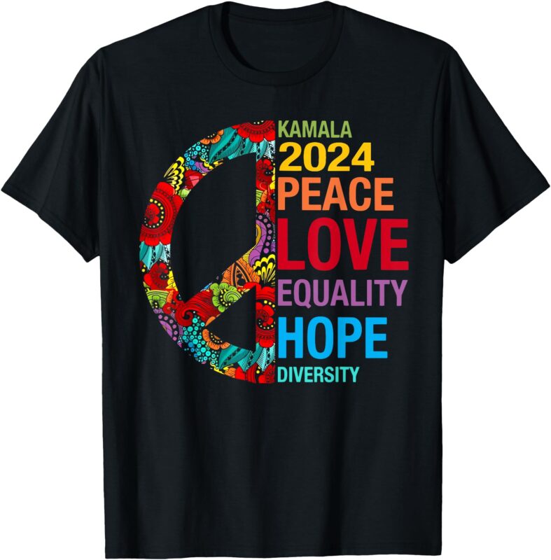 Kamala 2024 Peace Love Equality Hope Diversity T-Shirt