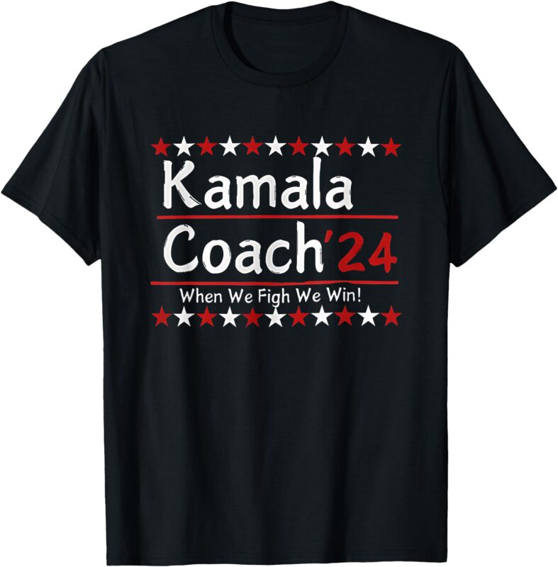 Kamala Coach 24 When We Fight We Win American Gift Men Women T-Shirt