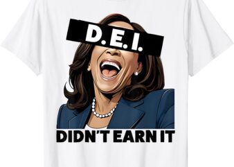 Kamala DEI Didn’t Earn It Anti Kamala Harris Vote Trump 2024 T-Shirt