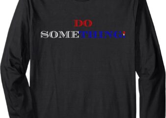 Kamala Harris 2024 Election – Michelle Obama Do Something! Long Sleeve T-Shirt