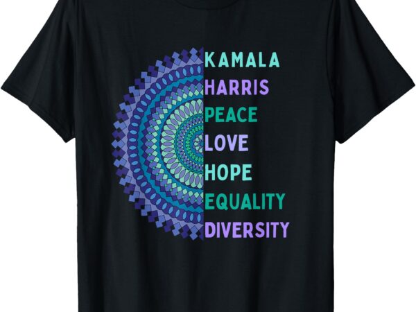 Kamala harris 2024. peace, love, hope, equality, diversity t-shirt