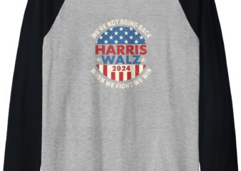 Kamala Harris Tim Walz We Fight We Win We’re Not Going Back Raglan Baseball Tee