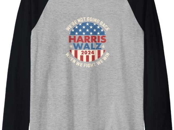 Kamala harris tim walz we fight we win we’re not going back raglan baseball tee t shirt vector art