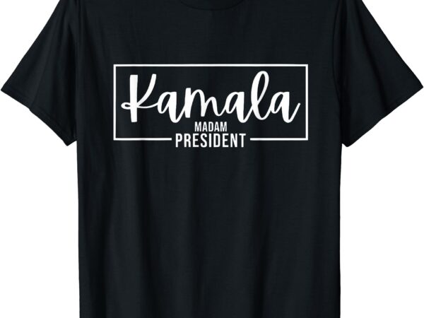 Kamala madam president – kamala harris 2024 t-shirt