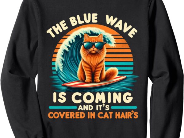 Kamala the blue wave is coming and it’s covered in cat hairs sweatshirt