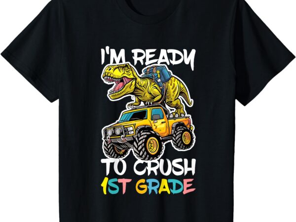 Kids i’m ready to crush 1st grade shirt first grade boy girl t-shirt