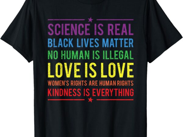 Kindness is everything science is real, love is love tee t-shirt