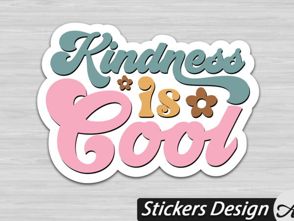 Kindness is cool stickers t shirt vector art