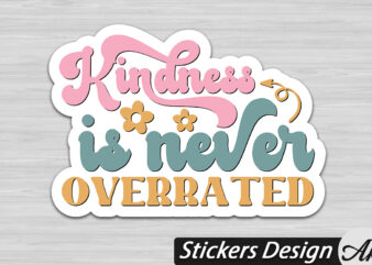 Kindness is never overrated Stickers