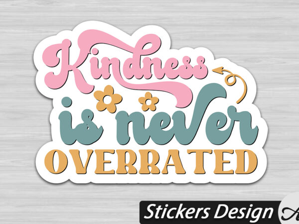 Kindness is never overrated stickers t shirt vector art