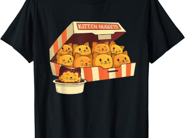 Kitten nuggets funny cats & chicken nuggets lover funny cat t-shirt