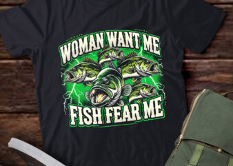 LT-P16 Women Want Me Fish Fear Me Fisherman Fishing Lover