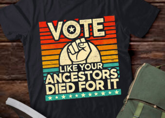 LT251 Vote Like Your Ancestors Died for It Black Voters