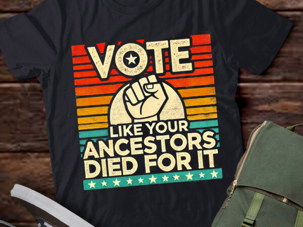 Lt251 vote like your ancestors died for it black voters t shirt vector graphic