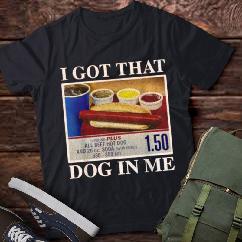 LT254 I Got That Dog In Me Funny Hot Dogs Gifts Men Women