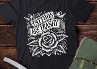 LT260 Tattoos Are Trashy Funny Sarcastic Tattoo