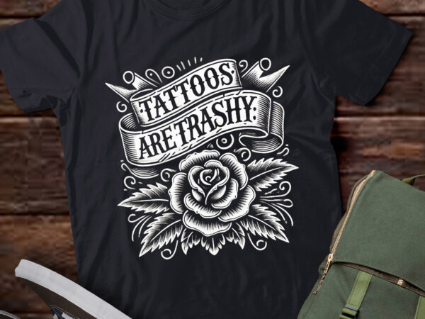 Lt260 tattoos are trashy funny sarcastic tattoo t shirt vector graphic