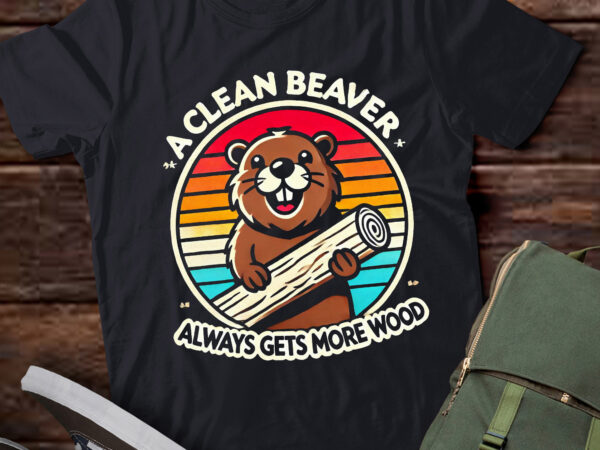 Lt270 a clean beaver always gets more wood adult humor t shirt vector graphic