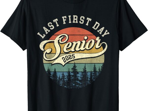 Last first day senior 2025 class of 2025 back to school t-shirt