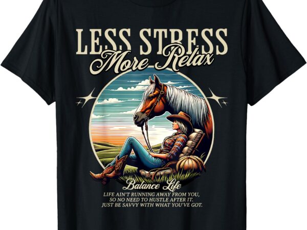 Less stress more relax cowgirl t-shirt