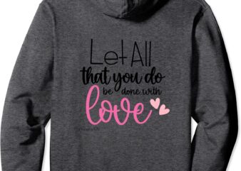 Let All that you do be done with LOVE 1 Corinthians 16_14 Pullover Hoodie